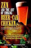 Zen and the Art of Cooking Beer-Can Chicken: The Definitive Guide: the Nation's Best Companion Guide by 