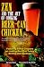Zen and the Art of Cooking Beer-Can Chicken: The Definitive Guide: the Nation's Best Companion Guide by 
