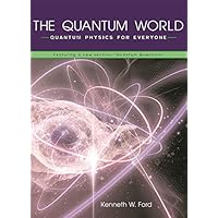 The Quantum World: Quantum Physics for Everyone