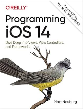 Programming Ios 14 Dive Deep Into Views View Controllers And Frameworks Ebook Neuburg Matt Kindle Store Amazon Com