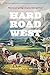 Hard Road West: History and Geology along the Gold Rush Trail by Keith Heyer Meldahl