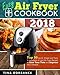 Easy Air Fryer Cookbook 2018: Top 99 Quick, Simple and Tasty 5-Ingredient or Less Air Fryer Recipes to Save Your Time and Improve Your Lifestyle ... 5-Ingredient or Less Air Fryer Cookbook)