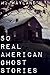 50 Real American Ghost Stories