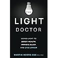 THE LIGHT DOCTOR: Using Light to Boost Health, Improve Sleep, and Live Longer