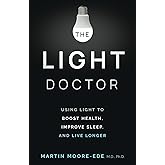 THE LIGHT DOCTOR: Using Light to Boost Health, Improve Sleep, and Live Longer