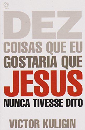 Download Dez Coisas Que Eu Gostaria Que Jesus Nunca Tivesse Dito Pdf Victor Kuligin Wersuwordles