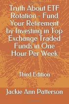 Truth About ETF Rotation - Fund Your Retirement by Investing in Top Exchange Traded Funds in One Hour Per Week: Third Edition (Beat The Crash) Truth About ETF Rotation - Fund Your Retirement by Investing in Top Exchange Traded Funds in One Hour Per Week: Third Edition (Beat The Crash)