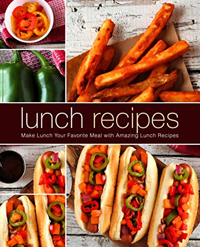 Lunch Recipes: Make Lunch Your Favorite Meal with Amazing Lunch Recipes (2nd Edition) by [Press, BookSumo]