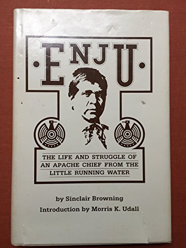 Enju: The life and struggle of an Apache chief from the Little Running Water by Sinclair Browning (Hardcover)
