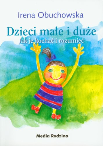 Dzieci male i duze. Jak je kochac i rozumiec
