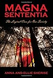 Magna Sententia: The Logical Cure for Our Society by Anna Sherise, Ellie Sherise