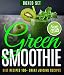 Green Smoothie Diet Recipes 100+ Great Juicing Recipes: Lose Up to 10 Pounds in 10 Days by Speedy Publishing