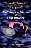 The Theory and Practice of False Transfers by Al Schneider