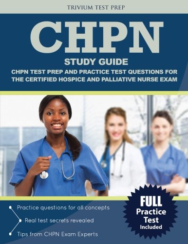 CHPN Study Guide: CHPN Test Prep and Practice Test Questions for the Certified Hospice and Palliative Nurse Exam, by CHPN Exam Prep Team,