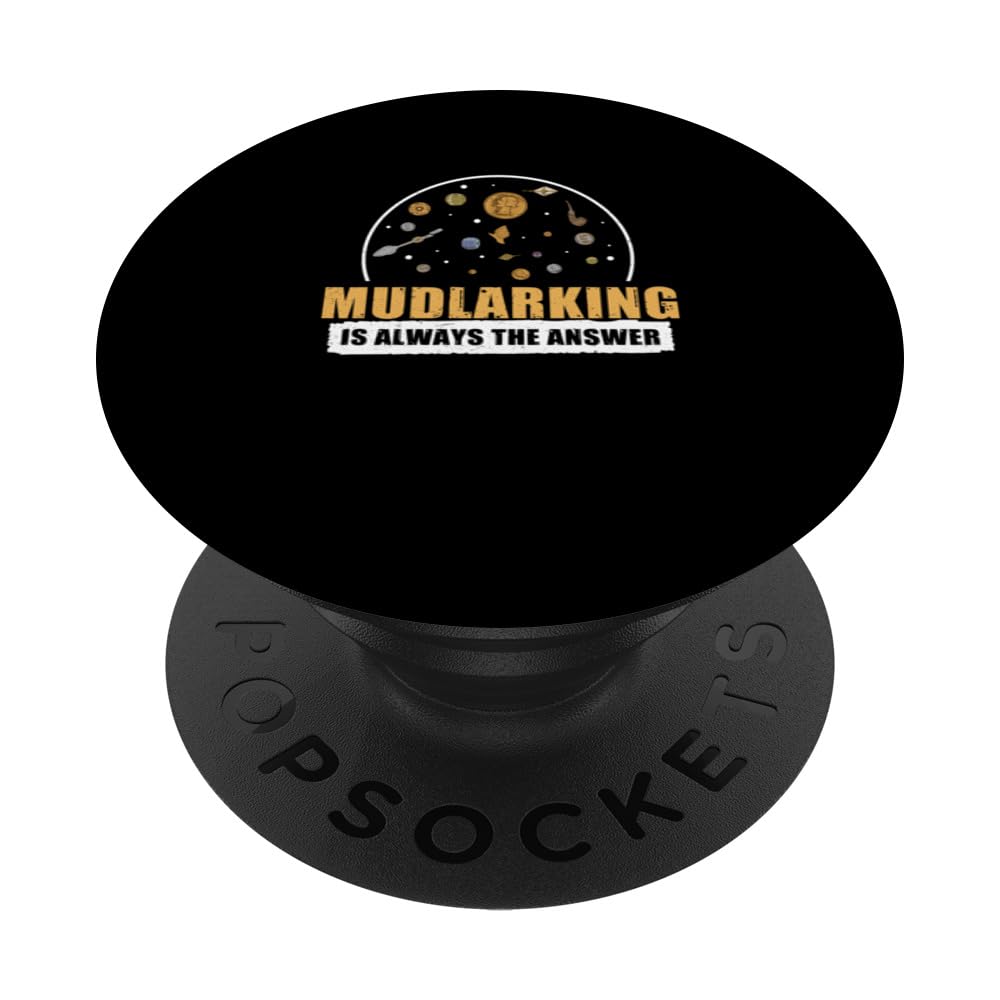 Funny Mudlarker Mudlarking Is Always The Answer For Mudlarks PopSockets Swappable PopGrip