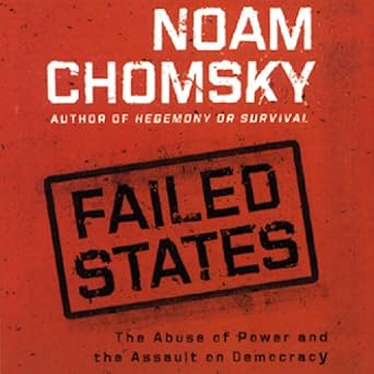 Failed States - The Abuse of Power and the Assault on Democracy