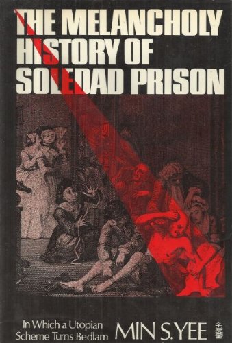 The Melancholy History of Soledad Prison: In Which a Utopian Scheme Turns Bedlam