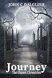 JOURNEY(Christian Action Adventure) (THE CHASER CHRONICLES Book 2) by John C. Dalglish