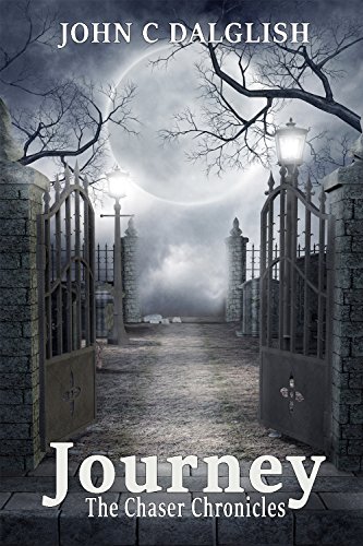 JOURNEY(Christian Action Adventure) (THE CHASER CHRONICLES Book 2) by John C. Dalglish