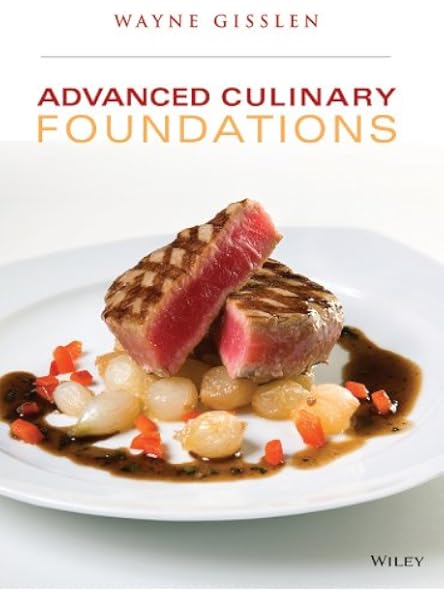 Advanced Culinary Foundations Wayne Gisslen 9781118673676 Amazon Com Books