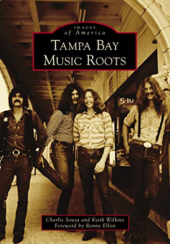 Tampa Bay Music Roots (Images of America) by Charlie Souza, Keith Wilkins