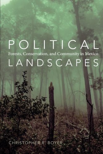 Political Landscapes: Forests, Conservation, and Community in Mexico