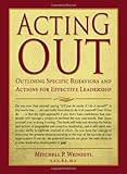 Acting Out : Outlining Specific Behaviors and Actions for Effective Leadership, Weinzetl, Mitchell/P, 039807934X