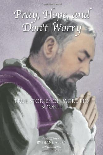 By Diane Allen - Pray, Hope, and Don't Worry: True Stories of Padre Pio Book II Paperback – 11 Sep 2011