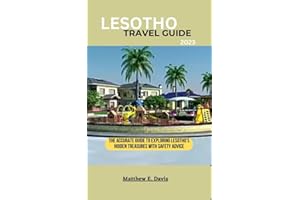 LESOTHO TRAVEL GUIDE 2023: The accurate guide to exploring Lesotho's hidden treasures with safety advice