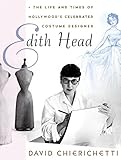Edith Head: The Life and Times of Hollywood's Celebrated Costume Designer