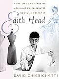 Edith Head: The Life and Times of Hollywood's Celebrated Costume Designer by David Chierichetti