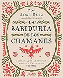 La sabiduría de los chamanes (Crecimiento personal) (Spanish Edition) by Jose Ruiz