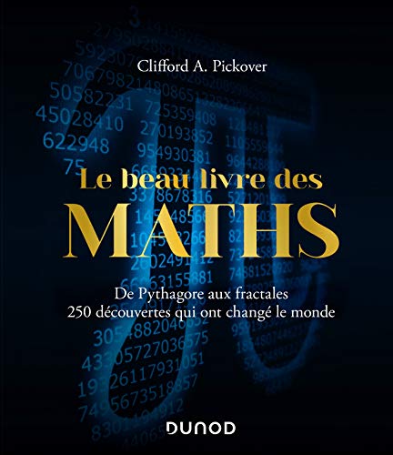 Le beau livre des maths : De Pythagore aux fractales, 250 découvertes qui ont changé le monde by 