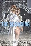 The Beginning (Obeying the Rules Series Book 1) by