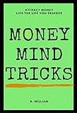 Money: Get Money, Think Money, Attract Money (Mind Tricks Book 2)