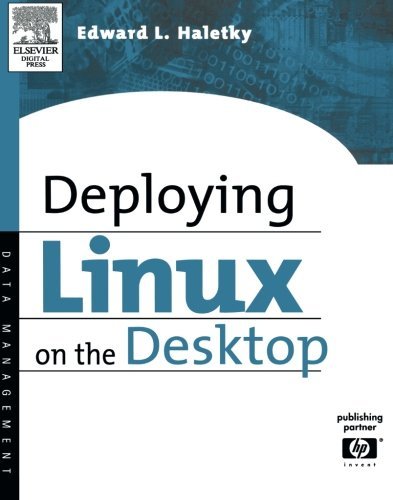 Deploying LINUX on the Desktop: Jumpstart for Systems Administrators by Edward Haletky