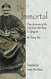 The Immortal: True Accounts of the 250-Year-Old Man, Li Qingyun by Yang Sen, Stuart Alve Olson