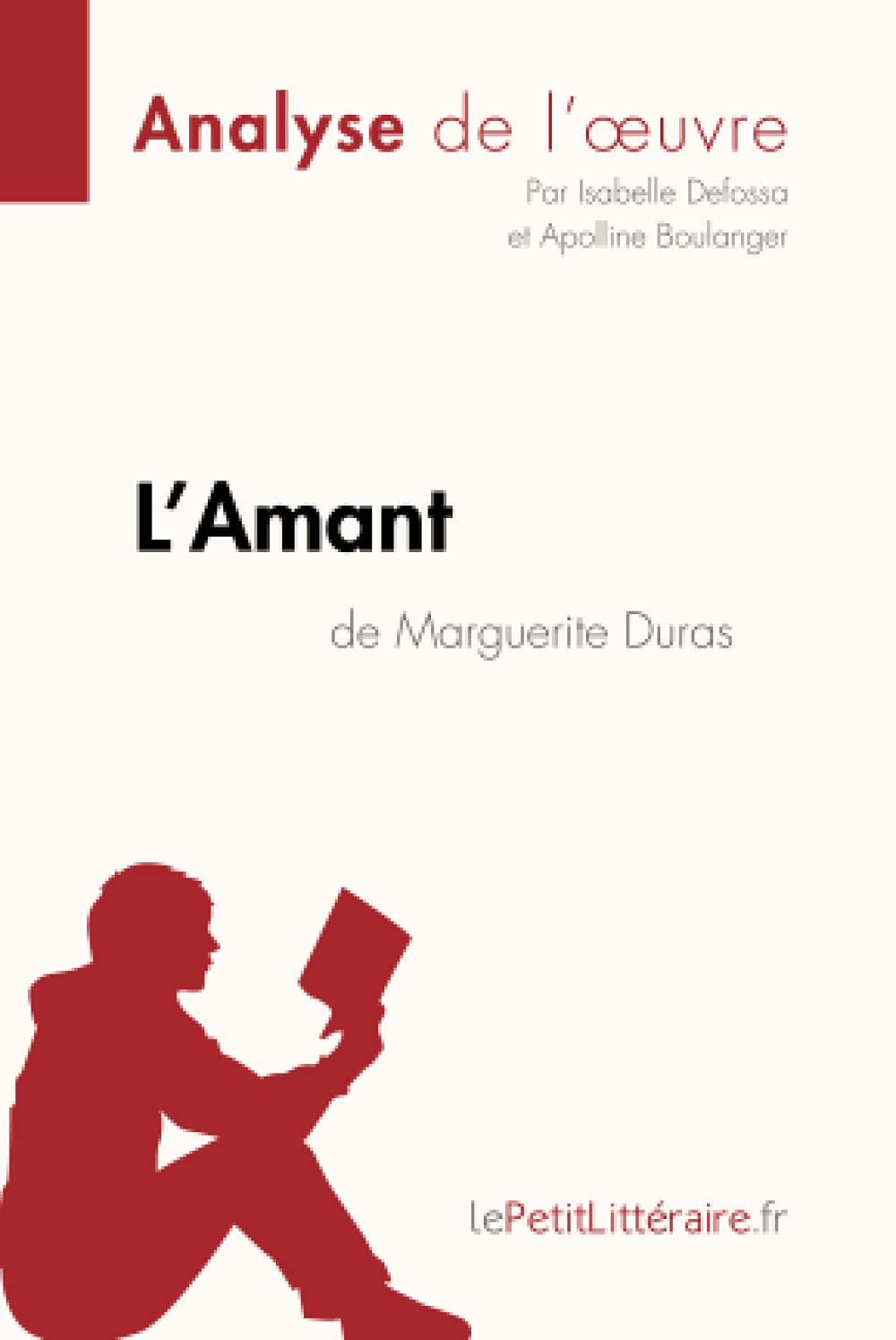 L Amant De Marguerite Duras Analyse De L Oeuvre Comprendre La Litterature Avec Lepetitlitteraire Fr Fiche De Lecture French Edition Defossa Isabelle Boulanger Apolline Lepetitlitteraire 9782806291509 Amazon Com Books
