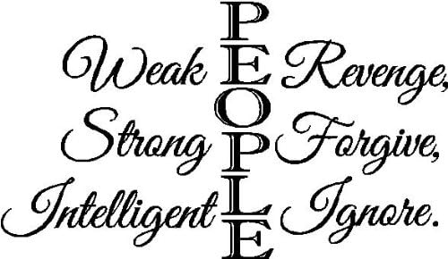 Weak people revenge, strong people forgive, intelligent people ignore inspirational vinyl wall quotes decals sayings art lettering