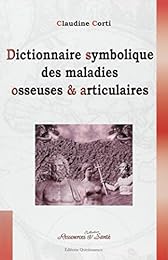 Dictionnaire symbolique des maladies osseuses & articulaires