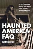 Haunted America FAQ: All That's Left to Know About the Most Haunted Houses, Cemeteries, Battlefields, and More