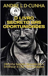 Livro O LIVRO SECRETO DAS OPORTUNIDADES: Obtenha Sucesso Aprendendo a Encontrar e Criar Oportunidades (Engenharia Humana)