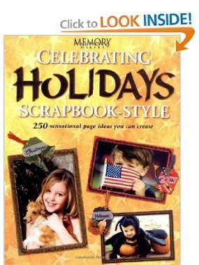 Celebrating Holidays Scrapbook-Style: 250 Sensational Page Ideas You Can Create (Memory Makers) by