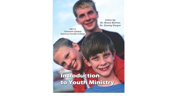 Introduction To Youth Ministry Dr Bruce Barnes Dr Danny Dwyer