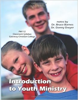 Introduction To Youth Ministry Dr Bruce Barnes Dr Danny Dwyer