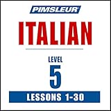 Italian Level 5: Learn to Speak and Understand Italian with Pimsleur Language Programs