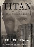 Titan: The Life of John D. Rockefeller, Sr.