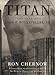 Titan: The Life of John D. Rockefeller, Sr.