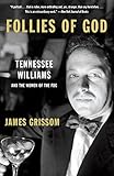 Follies of God: Tennessee Williams and the Women of the Fog by James Grissom