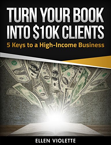 Turn Your Book into $10K Clients: 5 Keys to a High-Income Business